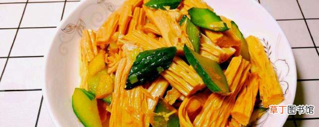黄瓜炒腐竹做法窍门 黄瓜炒腐竹的简单做法